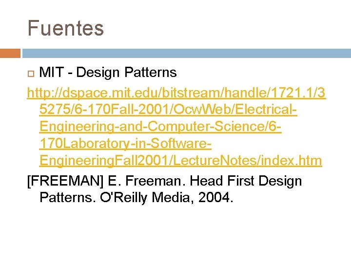 Fuentes MIT - Design Patterns http: //dspace. mit. edu/bitstream/handle/1721. 1/3 5275/6 -170 Fall-2001/Ocw. Web/Electrical.