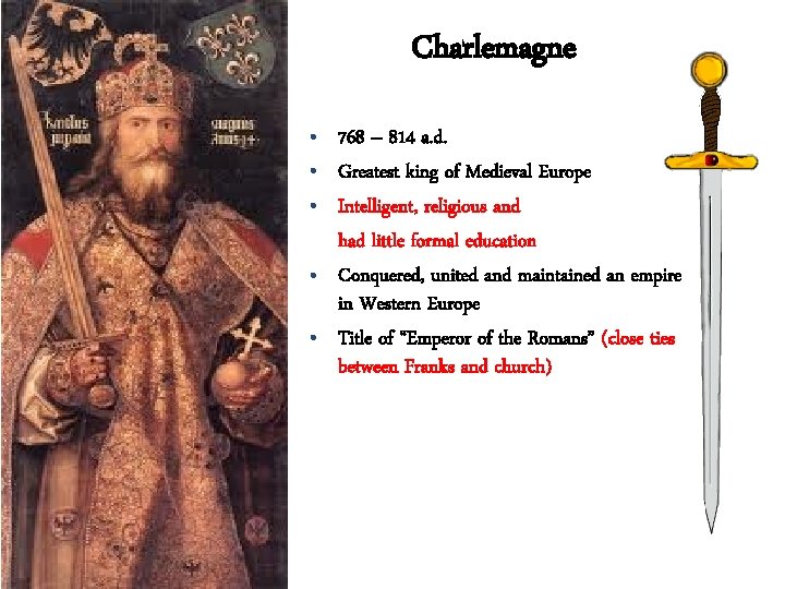 Charlemagne • 768 – 814 a. d. • Greatest king of Medieval Europe •