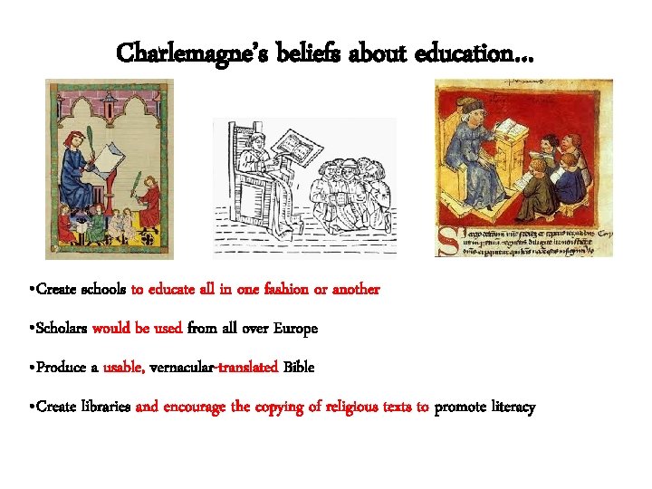 Charlemagne’s beliefs about education… • Create schools to educate all in one fashion or