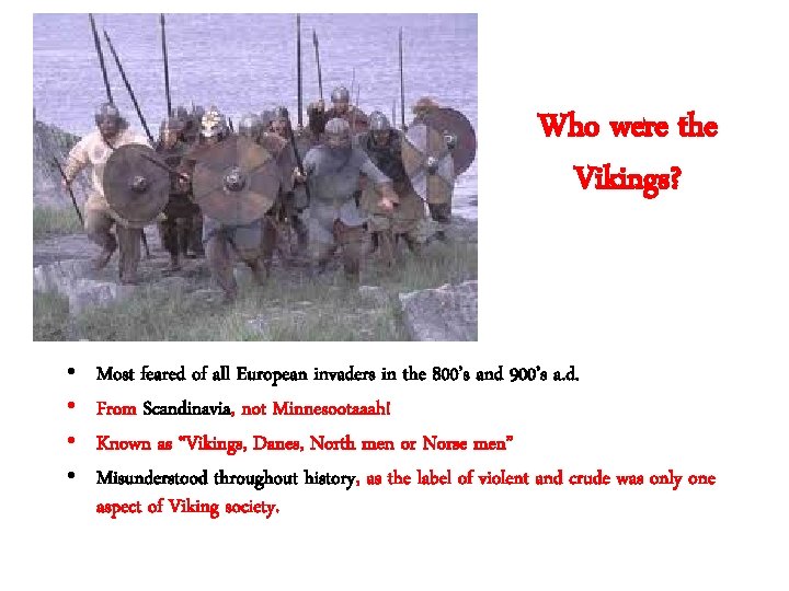Who were the Vikings? • • Most feared of all European invaders in the