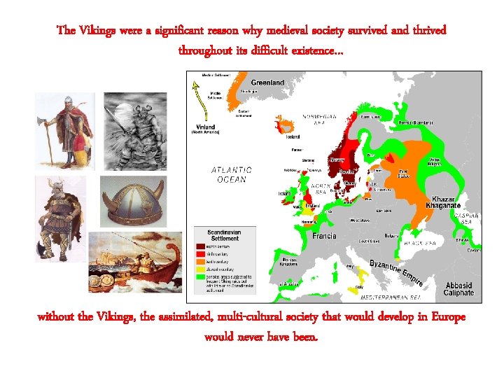 The Vikings were a significant reason why medieval society survived and thrived throughout its
