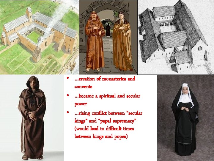  • …creation of monasteries and convents • …became a spiritual and secular power