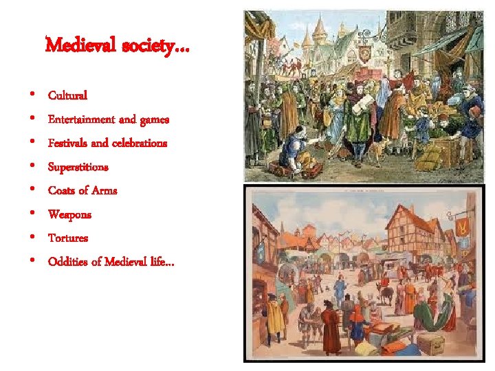 Medieval society… • • Cultural Entertainment and games Festivals and celebrations Superstitions Coats of