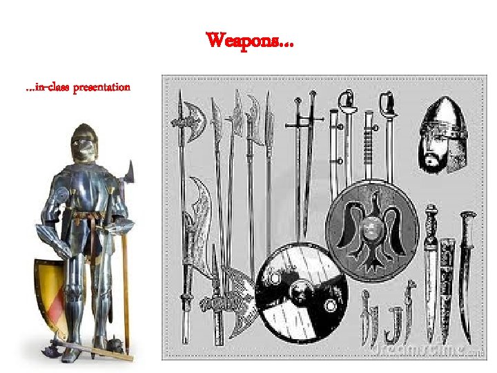 Weapons… …in-class presentation 