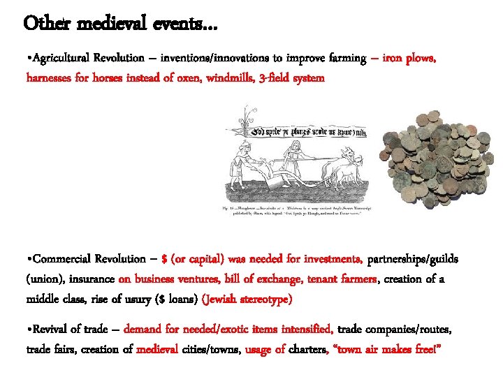 Other medieval events… • Agricultural Revolution – inventions/innovations to improve farming – iron plows,