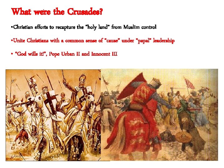 What were the Crusades? • Christian efforts to recapture the “holy land” from Muslim