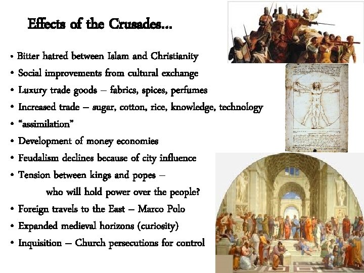 Effects of the Crusades… • Bitter hatred between Islam and Christianity • Social improvements