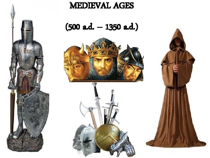 MEDIEVAL AGES (500 a. d. – 1350 a. d. ) 
