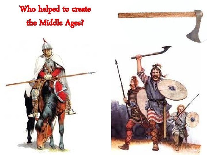 Who helped to create the Middle Ages? 