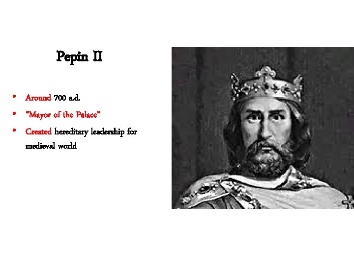 Pepin II • Around 700 a. d. • “Mayor of the Palace” • Created