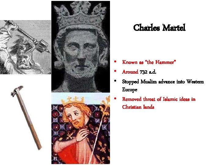 Charles Martel • Known as “the Hammer” • Around 732 a. d. • Stopped