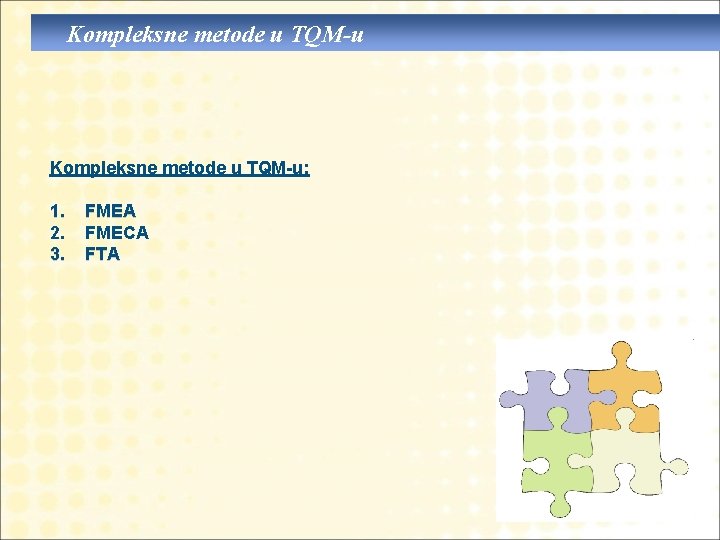 Kompleksne metode u TQM-u: 1. 2. 3. FMEA FMECA FTA 