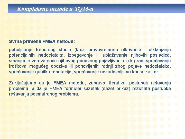 Kompleksne metode u TQM-u Svrha primene FMEA metode: poboljšanje trenutnog stanja (kroz pravovremeno otkrivanje