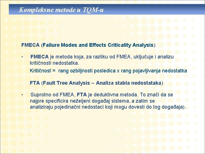 Kompleksne metode u TQM-u FMECA (Failure Modes and Effects Criticality Analysis) • FMECA je