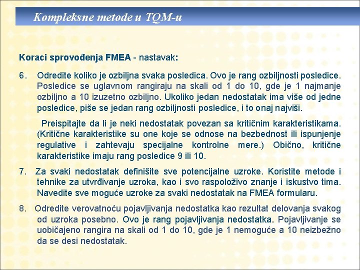 Kompleksne metode u TQM-u Koraci sprovođenja FMEA - nastavak: 6. Odredite koliko je ozbiljna