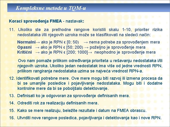 Kompleksne metode u TQM-u Koraci sprovođenja FMEA - nastavak: 11. Ukoliko ste za prethodne