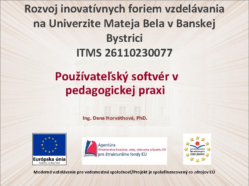 Rozvoj inovatívnych foriem vzdelávania na Univerzite Mateja Bela v Banskej Bystrici ITMS 26110230077 Používateľský