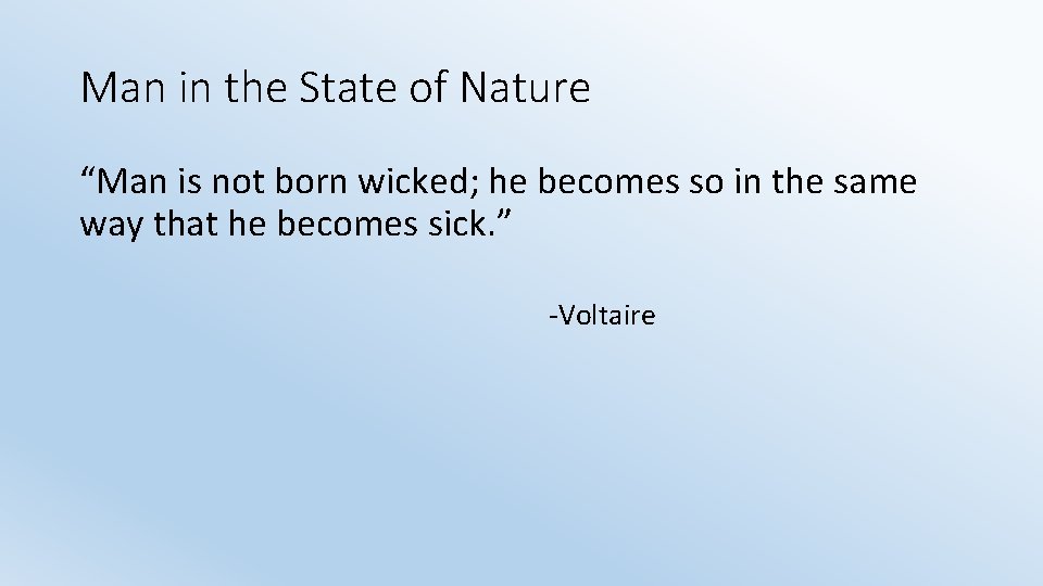 Man in the State of Nature “Man is not born wicked; he becomes so