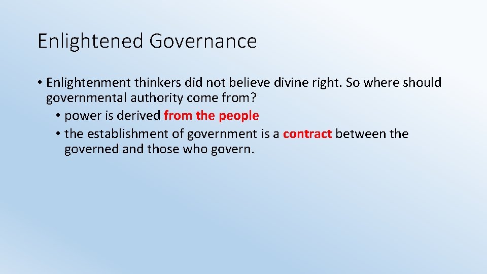 Enlightened Governance • Enlightenment thinkers did not believe divine right. So where should governmental