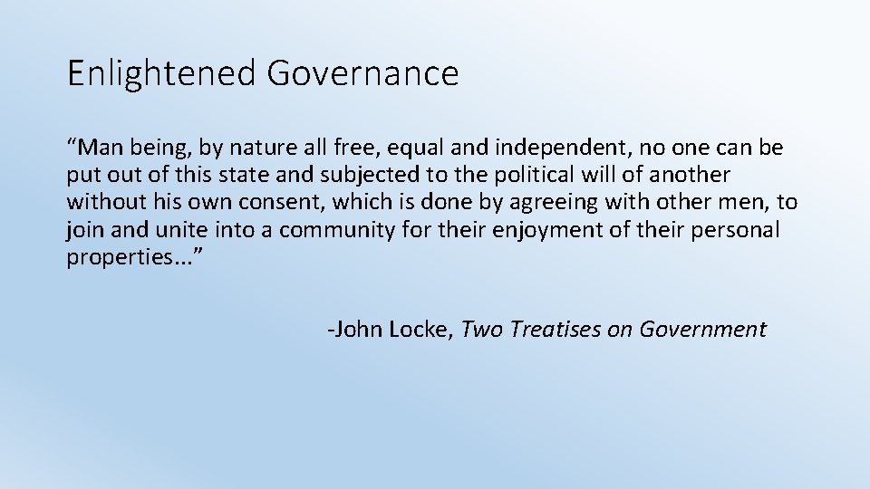 Enlightened Governance “Man being, by nature all free, equal and independent, no one can