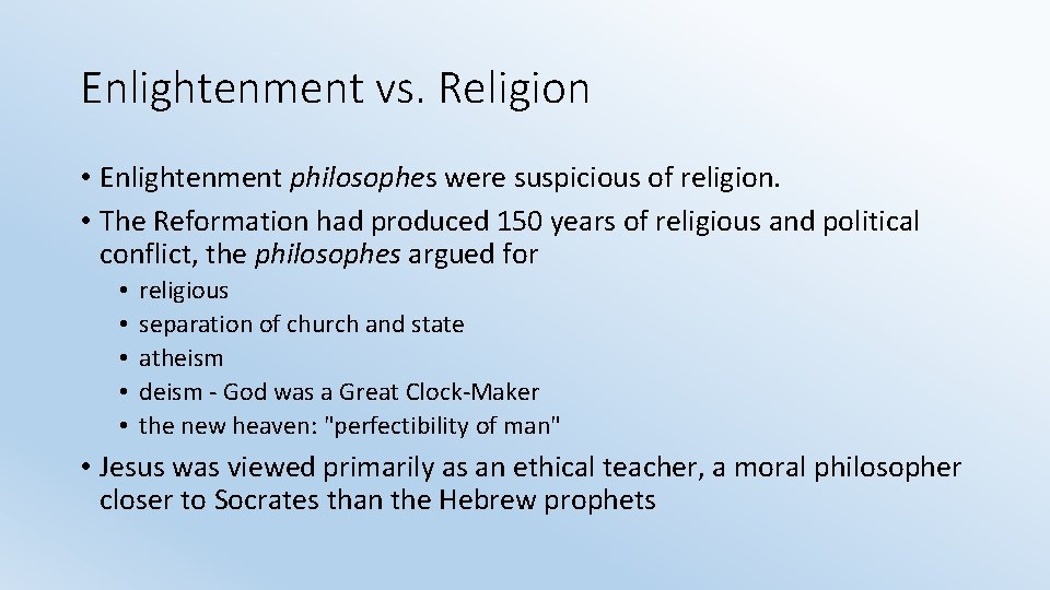 Enlightenment vs. Religion • Enlightenment philosophes were suspicious of religion. • The Reformation had