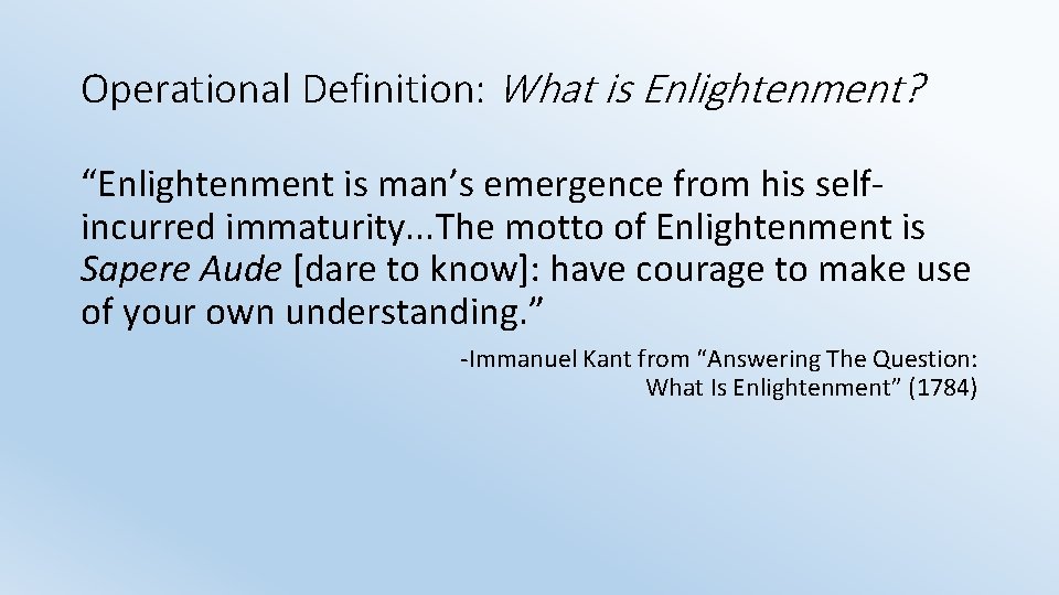Operational Definition: What is Enlightenment? “Enlightenment is man’s emergence from his self incurred immaturity.
