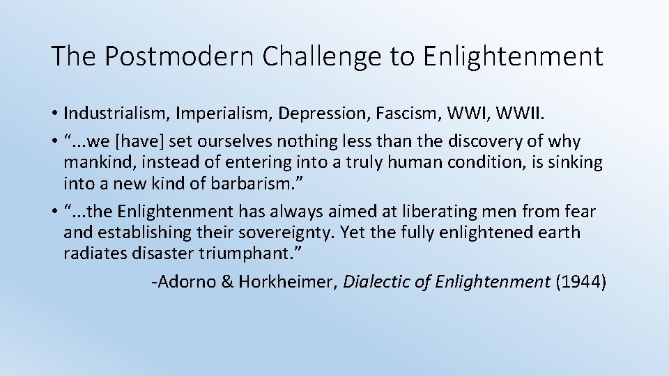 The Postmodern Challenge to Enlightenment • Industrialism, Imperialism, Depression, Fascism, WWII. • “. .
