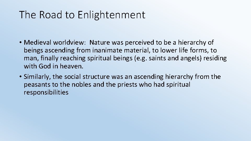 The Road to Enlightenment • Medieval worldview: Nature was perceived to be a hierarchy