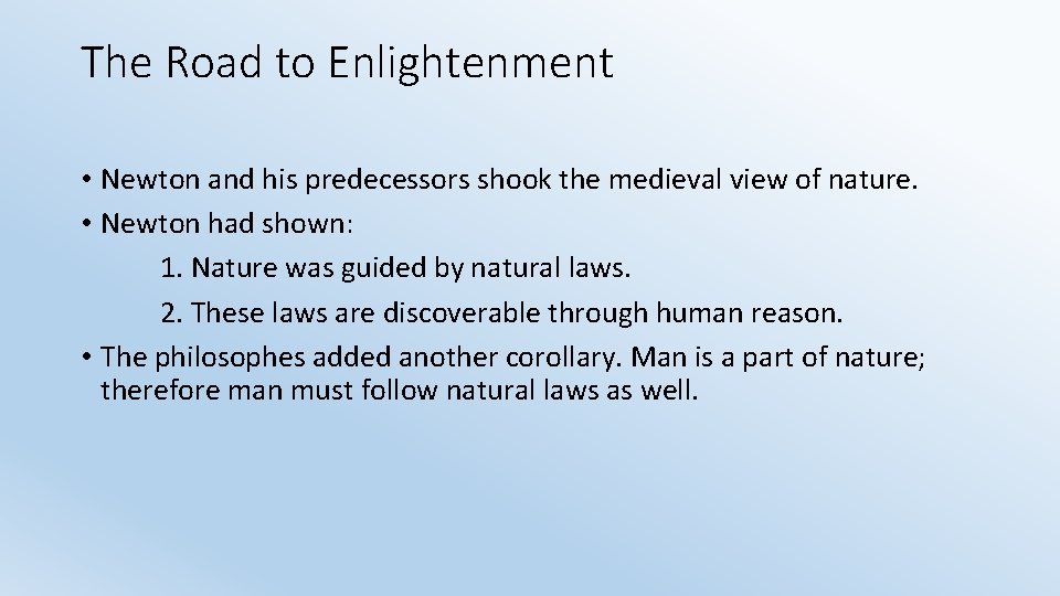 The Road to Enlightenment • Newton and his predecessors shook the medieval view of
