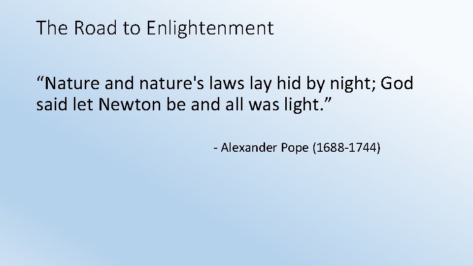 The Road to Enlightenment “Nature and nature's laws lay hid by night; God said