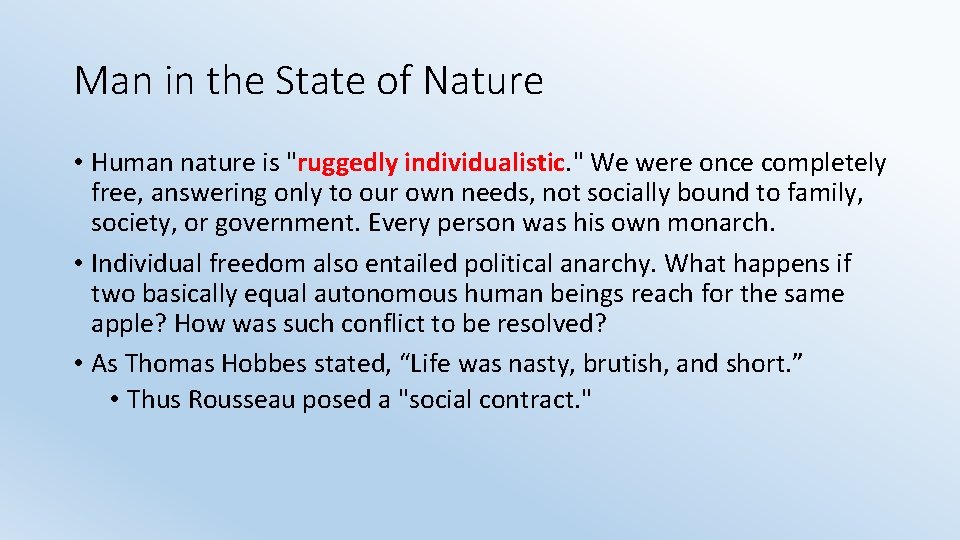 Man in the State of Nature • Human nature is "ruggedly individualistic. " We