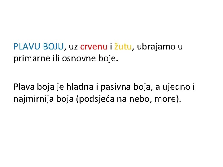 PLAVU BOJU, uz crvenu i žutu, ubrajamo u primarne ili osnovne boje. Plava boja