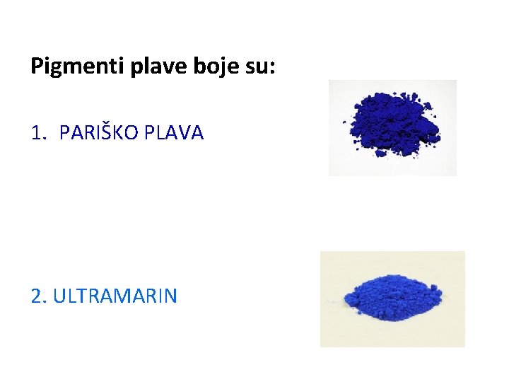 Pigmenti plave boje su: 1. PARIŠKO PLAVA 2. ULTRAMARIN 