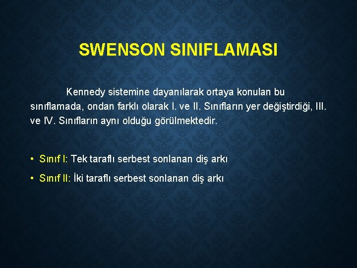 SWENSON SINIFLAMASI Kennedy sistemine dayanılarak ortaya konulan bu sınıflamada, ondan farklı olarak I. ve