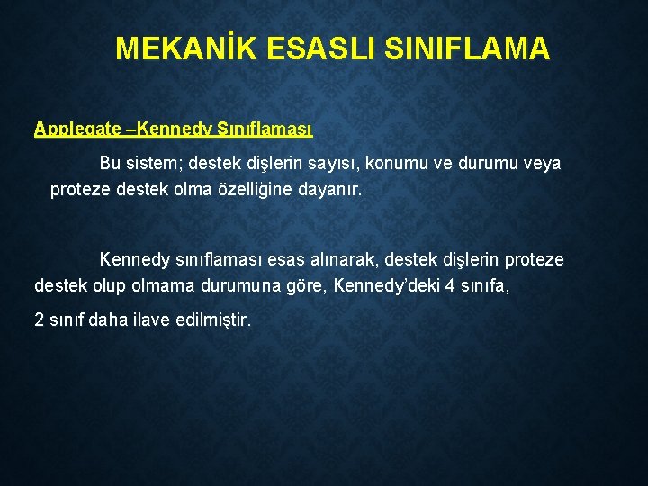 MEKANİK ESASLI SINIFLAMA Applegate –Kennedy Sınıflaması Bu sistem; destek dişlerin sayısı, konumu ve durumu