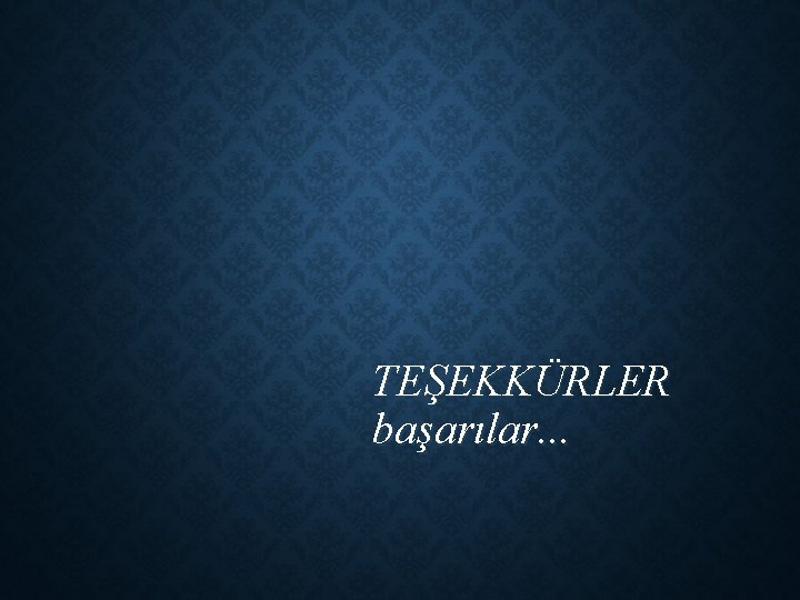 TEŞEKKÜRLER başarılar. . . 