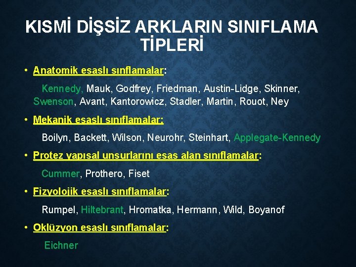 KISMİ DİŞSİZ ARKLARIN SINIFLAMA TİPLERİ • Anatomik esaslı sınflamalar: Kennedy, Mauk, Godfrey, Friedman, Austin-Lidge,