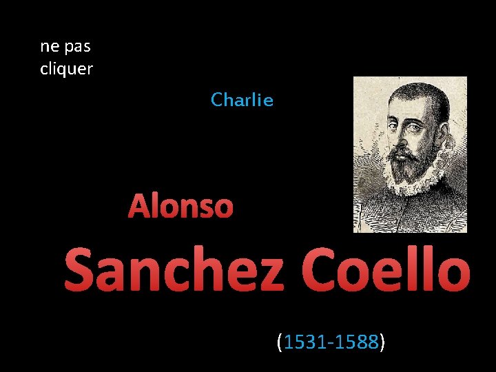 ne pas cliquer Charlie Alonso Sanchez Coello (1531 -1588) 