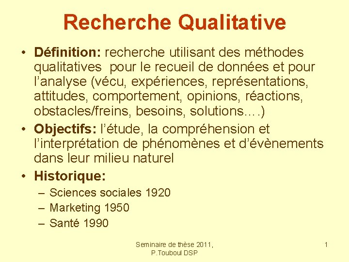 Recherche Qualitative • Définition: recherche utilisant des méthodes qualitatives pour le recueil de données