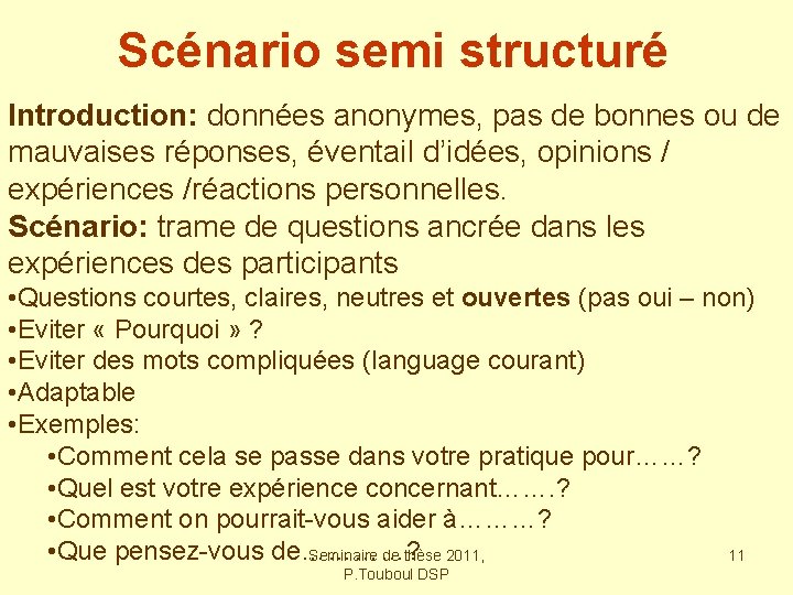 Scénario semi structuré Introduction: données anonymes, pas de bonnes ou de mauvaises réponses, éventail