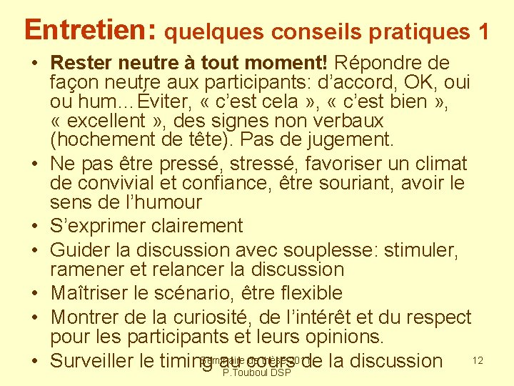 Entretien: quelques conseils pratiques 1 • Rester neutre à tout moment! Répondre de façon