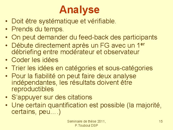 Analyse • • • Doit être systématique et vérifiable. Prends du temps. On peut