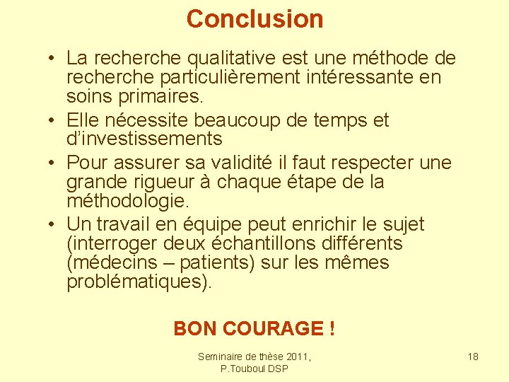 Conclusion • La recherche qualitative est une méthode de recherche particulièrement intéressante en soins Conclusion • La recherche qualitative est une méthode de recherche particulièrement intéressante en soins