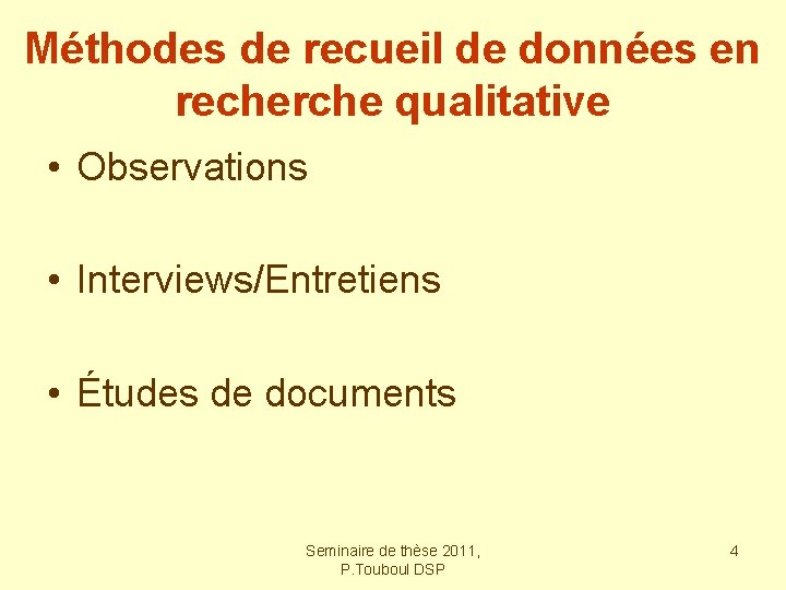 Méthodes de recueil de données en recherche qualitative • Observations • Interviews/Entretiens • Études