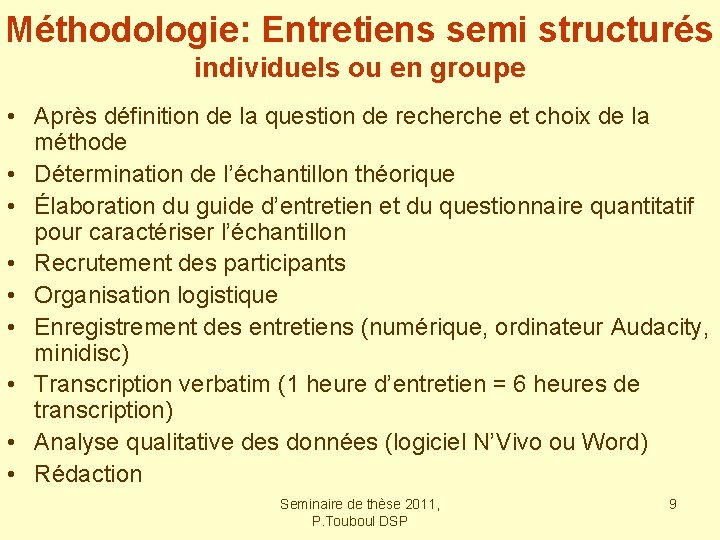 Méthodologie: Entretiens semi structurés individuels ou en groupe • Après définition de la question