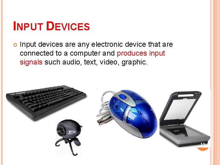 INPUT DEVICES Input devices are any electronic device that are connected to a computer