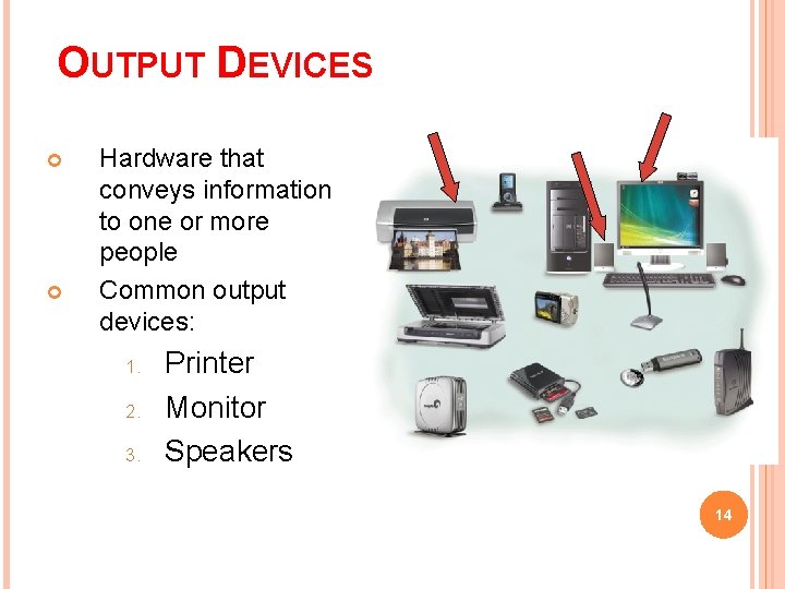 OUTPUT DEVICES Hardware that conveys information to one or more people Common output devices: