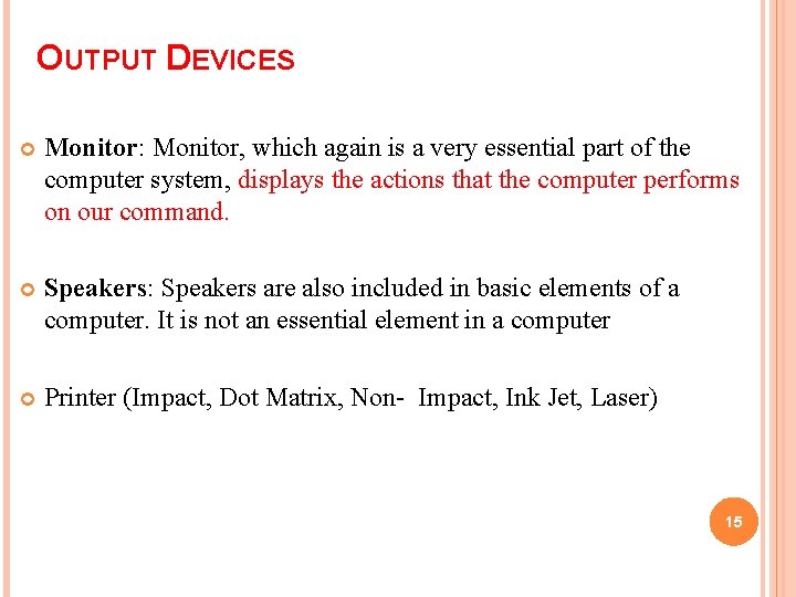 OUTPUT DEVICES Monitor: Monitor, which again is a very essential part of the computer