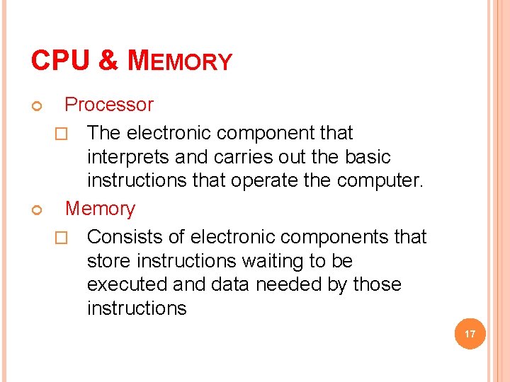CPU & MEMORY Processor � The electronic component that interprets and carries out the
