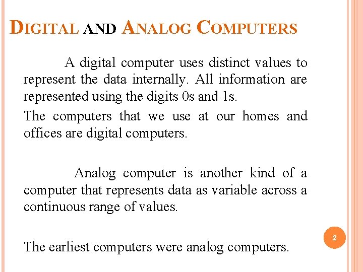 DIGITAL AND ANALOG COMPUTERS A digital computer uses distinct values to represent the data